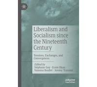 Liberalism and Socialism since the Nineteenth Century: Tensions, Exchanges, and Convergences