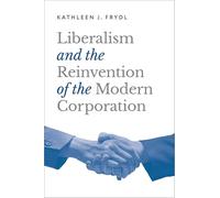 Liberalism and the Reinvention of the Modern Corporation (Studies in Postwar American Political Development)
