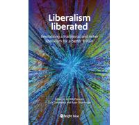 Liberalism liberated: Revitalising a traditional and richer liberalism for a better Britain