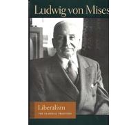 Liberalism: The Classical Tradition (Liberty Fund Library of the Works of Ludwig Von Mises)