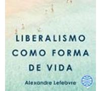 Liberalismo Como Forma De Vida (audiolibro)