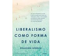 Liberalismo como forma de vida: Por qué el liberalismo es todo lo que necesitas para tener una vida plena y feliz y cómo puedes convertirte en mejor ... más en serio tus creencias liberales (Deusto)