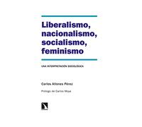 Liberalismo, nacionalismo, socialismo, feminismo: Una interpretación sociológica: 330 (Investigación y Debate)