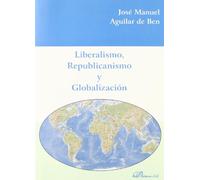 Liberalismo, republicanismo y globalizacion (SIN COLECCION)