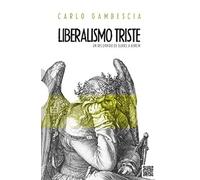 Liberalismo triste: un recorrido de Burke a Berlín | Carlo Gambescia