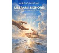 Liberami, Signore. La potenza della preghiera di liberazione (Spiritualità)