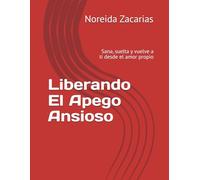 Liberando El Apego Ansioso: Sana, suelta y vuelve a ti desde el amor propio