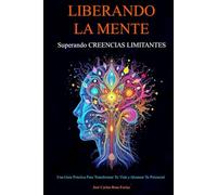 Liberando la Mente: Superando creencias limitantes