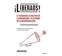 ¡Liberaos!: El fracaso de la política de la indignación y el retorno de la responsabilidad (Deusto)