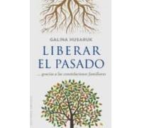 Liberar El Pasado: Gracias A Las Constelaciones Familiares