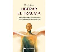 Liberar el trauma: Un viaje de autoconocimiento y sanación a través del cuerpo