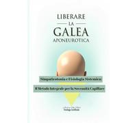 LIBERARE LA GALEA APONEUROTICA: Simpaticotonia e Fisiologia Sistemica: Il Metodo Integrale per la Sovranità Capillare