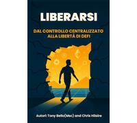 Liberarsi: Dal controllo centralizzato alla libertà DeFi