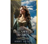 Liberata Dall'Amore Di Un Conte: Romanzo Storico di Reggenza (Le Chiavi Di Un Cuore Lockridge)