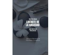 Libérate de La Ansiedad en 15 Días: Técnicas Efectivas de Psicología Energética
