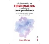 Libérate De La Fibromialgia Y Alivia El Dolor Persistente