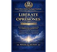 Libérate de las Opresiones: Edición Institucional Revisada y Ampliada: Manual Oficial de Formación en Liberación Espiritual (Fundamentos Institucionales - CLGTI)