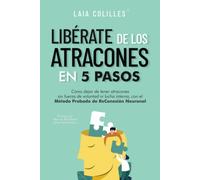 Libérate de los atracones en 5 pasos: cómo dejar de tener atracones sin fuerza de voluntad ni lucha interna, con el método probado de reconexión neuronal