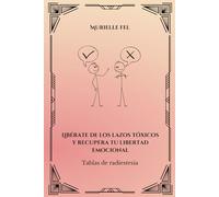 Libérate de los lazos tóxicos y recupera tu libertad emocional: Tablas de radiestesia