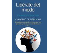 Libérate del miedo: Cuaderno de ejercicios