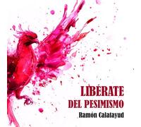 Libérate del pesimismo