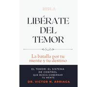 LIBERATE DEL TEMOR: La batalla por tu mente y tu destino