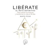 Libérate. El reto definitivo: Para ordenar tus finanzas y transformar tu vida en 90 días