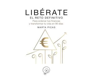 Libérate. El reto definitivo: Para ordenar tus finanzas y transformar tu vida en 90 días