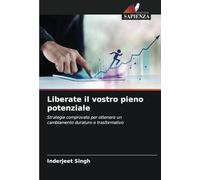 Liberate il vostro pieno potenziale: Strategie comprovate per ottenere un cambiamento duraturo e trasformativo