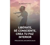 LIBÉRATE SÉ CONSCIENTE, CREA TU PAZ INTERIOR