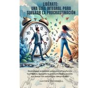 Libérate: Una guía integral para superar la procrastinación: Desbloquea tu máximo potencial y transforma tus hábitos, aumenta tu productividad y ... comprobadas (The Everyday Calm Collection)