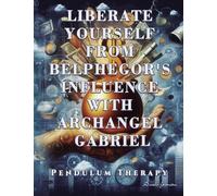 Liberate Yourself from Belphegor's Influence with Archangel Gabriel: Pendulum Therapy (DELIVERANCE PENDULUM THERAPY)