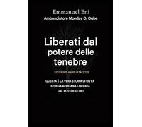 Liberati dal potere dell'oscurità - Edizione ampliata 2025: QUESTA È LA VERA STORIA DI UN'AFRICANA - EX STREGA LIBERATA DAL POTENTE POTERE DI DIO - ... 1 (Deliverance from the Power of Darkness)