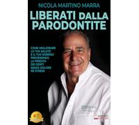 Liberati Dalla Parodontite: Come Migliorare La Tua Salute E Il Tuo Sorriso Prevenendo La Perdita Dei Denti Senza Dolore Né Stress