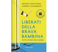 Liberati della brava bambina. Otto storie per fiorire (Bestseller)