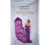 Liberating Sentences: A Collection of Practical Healing Vibrations - Part I