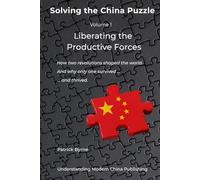 Liberating the Productive Forces: How two revolutions shaped the world. And why only one survived - and thrived. (Solving the China Puzzle)