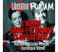Libération Forum. Lhomme Saura-t-il Réparer Ce Quil Détruit ? (audioli