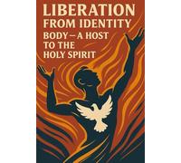 Liberation from Identity: Body - A Host to the Holy Spirit: Reclaiming the Temple of the Body for Glory in an Age of Self (THE OPEN DECK)