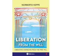 Liberation from the Will: Liberating Ourselves from the Free Will
