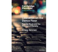 Liberation on the Dance Floor: Popular Music and the Promise of Plurality (Elements in Music and the City)