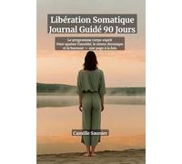 Libération Somatique : Journal Guidé 90 Jours - Programme Polyvagal pour Réguler Votre Système Nerveux, Réduire le Stress Chronique et Vaincre ... Tracking Somatique & Protocoles de Résilience
