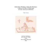 Liberation Theology Along the Potomac: A History of Labor's Golden Rule in Early American Catholicism