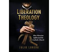 Liberation Theology: How Marxism Infiltrated the Catholic Church