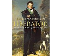 Liberator: The Life and Death of Daniel O’Connell, 1830-1847