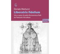 Liberatrix fidelium. Vita e opere di padre Bonaventura Relli da Palazzolo Vercellese (Riflessi)