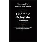 Liberatus a Potestate Tenebrarum - Editio Expansa 2025: VERA HISTORIA HAEC EST DE AFRICANA - OLIM SAGA, QUAE MAGNA DEI POTENTIA LIBERATUR - EDITIO AMPLIATA 2025: 1 (Delivered from Power of Darkness)