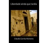 Liberdade Ainda Que Tardia (ebook)