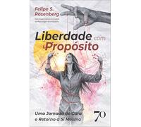 Liberdade com propósito: uma jornada de cura e retorno a si mesmo