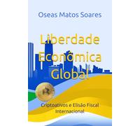 Liberdade Econômica Global: Criptoativos e Elisão Fiscal Internacional